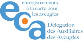 Enregistrement à la Carte pour les Aveugles (ECA) délégation des Auxiliaires des Aveugles