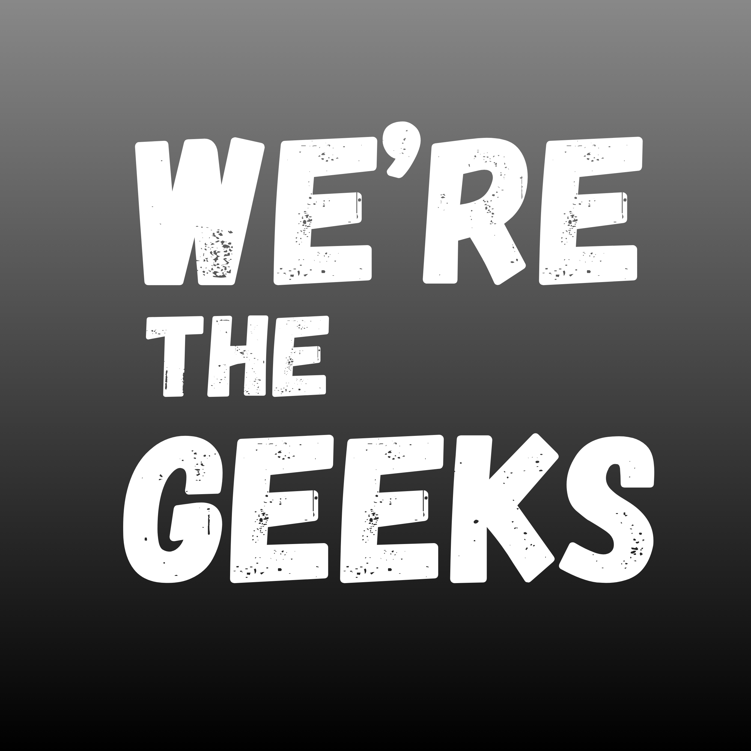 WE'RE THE GEEKS