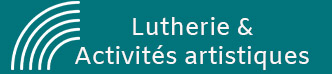 Lutherie et Activités Artistiques