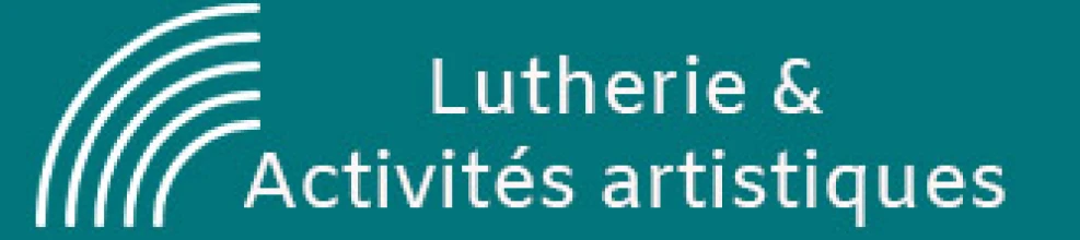 Lutherie et Activités Artistiques